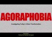 AGORAPHOBIA – Investigating Turkey’s Urban Transformation [Documentary]