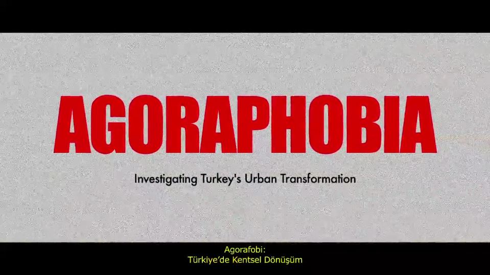 AGORAPHOBIA – Investigating Turkey’s Urban Transformation [Documentary]